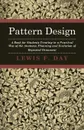 Pattern Design - A Book for Students Treating in a Practical Way of the Anatomy - Planning & Evolution of Repeated Ornament - Lewis F. Day