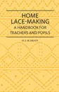 Home Lace-Making - A Handbook for Teachers and Pupils - M. E. W. Milroy