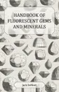 Handbook of Fluorescent Gems and Minerals - An Exposition and Catalog of the Fluorescent and Phosphorescent Gems and Minerals, Including the Use of UL - Jack Dement