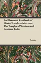 An Illustrated Handbook of Hindu Temple Architecture - The Temples of Northern and Southern India - Anon.