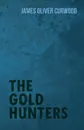 The Gold Hunters - James Oliver Curwood