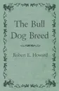 The Bull Dog Breed - Robert E. Howard