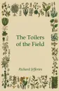 The Toilers of the Field - Richard Jefferies
