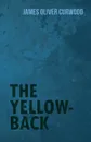 The Yellow-Back - James Oliver Curwood