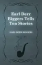 Earl Derr Biggers Tells Ten Stories - Earl Derr Biggers