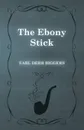 The Ebony Stick - Earl Derr Biggers