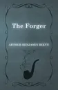 The Forger - Arthur Benjamin Reeve