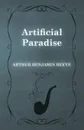 Artificial Paradise - Arthur Benjamin Reeve