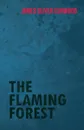 The Flaming Forest - James Oliver Curwood