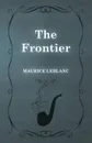 The Frontier - Maurice Leblanc