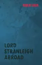 Lord Stranleigh Abroad - Robert Barr