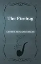 The Firebug - Arthur Benjamin Reeve