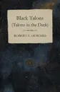 Black Talons (Talons in the Dark) - Robert E. Howard