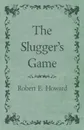 The Slugger's Game - Robert E. Howard