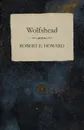 Wolfshead - Robert E. Howard