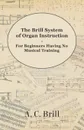 The Brill System of Organ Instruction - For Beginners Having No Musical Training - With Registrations for the Hammond Organ, Pipe Organ, and Directions for the use of the Hammond Solovox - A. C. Brill