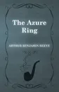 The Azure Ring - Arthur Benjamin Reeve