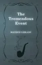 The Tremendous Event - Maurice Leblanc