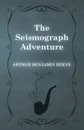 The Seismograph Adventure - Arthur Benjamin Reeve