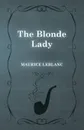 The Blonde Lady - Maurice Leblanc