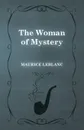 The Woman of Mystery - Maurice Leblanc