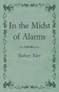 In the Midst of Alarms - Robert Barr