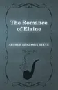 The Romance of Elaine - Arthur Benjamin Reeve