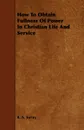 How to Obtain Fullness of Power in Christian Life and Service - R. A. Torrey
