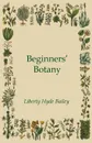 Beginners' Botany - Liberty Hyde Bailey