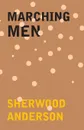 Marching Men - Sherwood Anderson