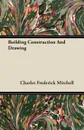 Building Construction and Drawing - Charles Frederick Mitchell