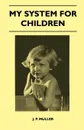 My System For Children - J. P. Muller