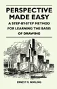 Perspective Made Easy - A Step-By-Step Method for Learning the Basis of Drawing - Ernest R. Norling