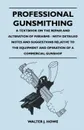 Professional Gunsmithing - A Textbook on the Repair and Alteration of Firearms - With Detailed Notes and Suggestions Relative to the Equipment and Operation of a Commercial Gun Shop - Walter J. Howe