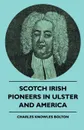 Scotch Irish Pioneers In Ulster And America - Charles Knowles Bolton