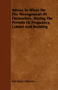 Advice to Wives on the Management of Themselves, During the Periods of Pregnancy, Labour and Suckling - Pye Henry Chavasse