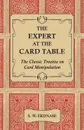 The Expert at the Card Table - The Classic Treatise on Card Manipulation - S. W. Erdnase