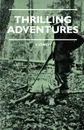 Thrilling Adventures - Guilding, Trapping, Big Game Hunting - From the Rio Grande to the Wilds of Maine - V. Lynch, Lewis Cecil Day