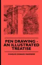 Pen Drawing - An Illustrated Treatise - Charles Donagh Maginnis, Garrett Putman Serviss