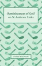 Reminiscences of Golf on St.Andrews Links - James Balfour