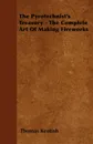 The Pyrotechnist's Treasury - The Complete Art of Making Fireworks - Thomas Kentish