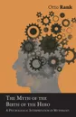 The Myth of the Birth of the Hero - A Psychological Interpretation of Mythology - Otto Rank