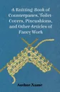 A Knitting-Book of Counterpanes, Toilet-Covers, Pincushions, and Other Articles of Fancy Work - George Cupples