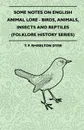 Some Notes On English Animal Lore - Birds, Animals, Insects And Reptiles (Folklore History Series) - T. F. Rhiselton Dyer