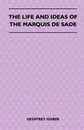 The Life and Ideas of the Marquis de Sade - Geoffrey Gorer