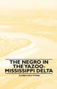 The Negro in the Yazoo-Mississippi Delta - Alfred Holt Stone