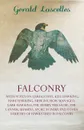 Falconry - With Notes on Gerfalcons, Kite Hawking, Hare Hawking, Merlins, How Managed, Lark Hawking, The Hobby, The Sacre, The Lanner, Shahins, Sport in India and Other Varieties of Hawks Used in Falconry - Gerald Lascelles