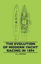 The Evolution Of Modern Yacht Racing In 1894 - G. L. Watson