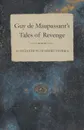 Guy de Maupassant's Tales of Revenge - A Collection of Short Stories - Guy de Maupassant