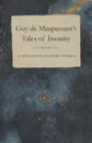 Guy de Maupassant's Tales of Insanity - A Collection of Short Stories - Guy de Maupassant